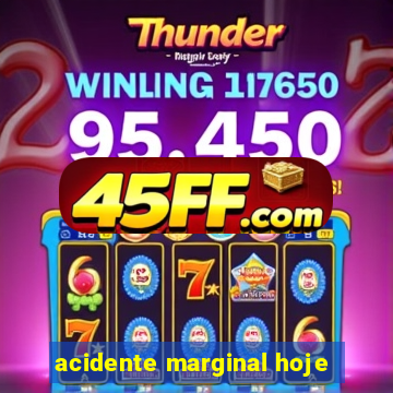 acidente marginal hoje